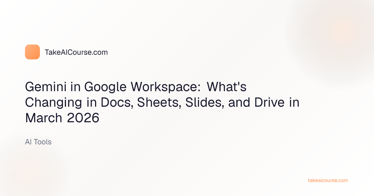 Editorial cover for the article Gemini in Google Workspace: What's Changing in Docs, Sheets, Slides, and Drive in March 2026 in the AI Tools category on TakeAICourse.com