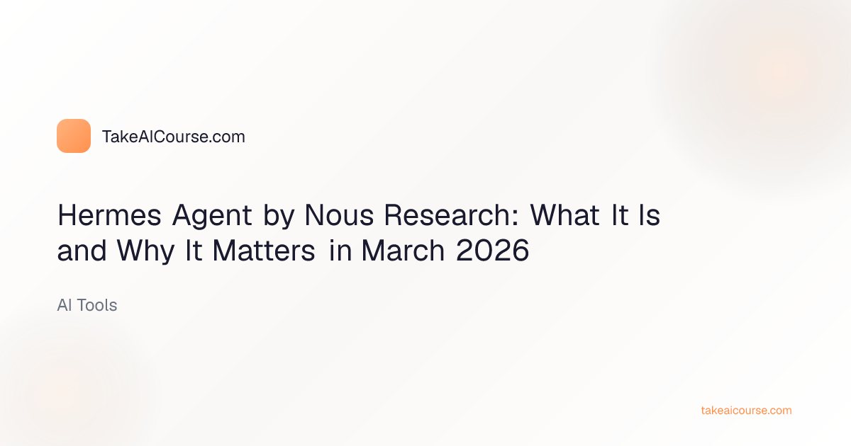 Editorial cover for the article Hermes Agent by Nous Research: What It Is and Why It Matters in March 2026 in the AI Tools category on TakeAICourse.com