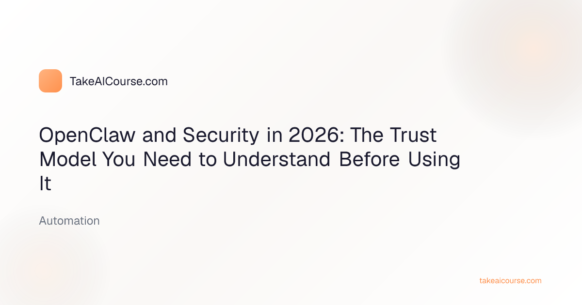 Editorial cover for the article OpenClaw and Security in 2026: The Trust Model You Need to Understand Before Using It in the Automation category on TakeAICourse.com