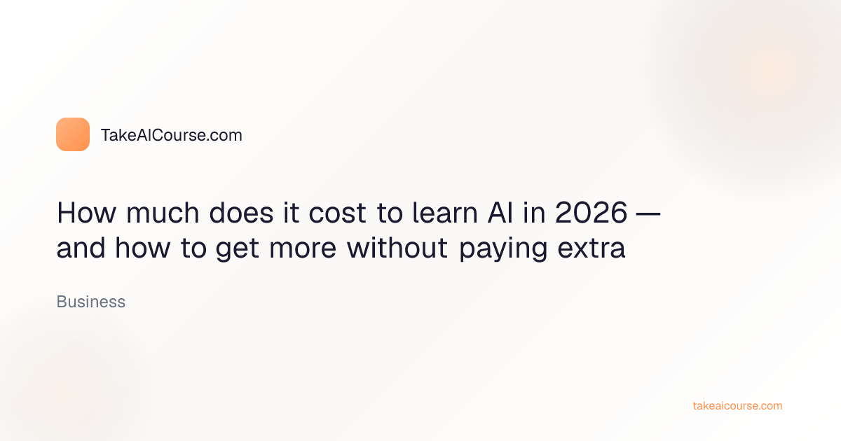 Editorial cover of the article How much does it cost to learn AI in 2026 — and how to get more without paying extra in the Business category of TakeAICourse.com