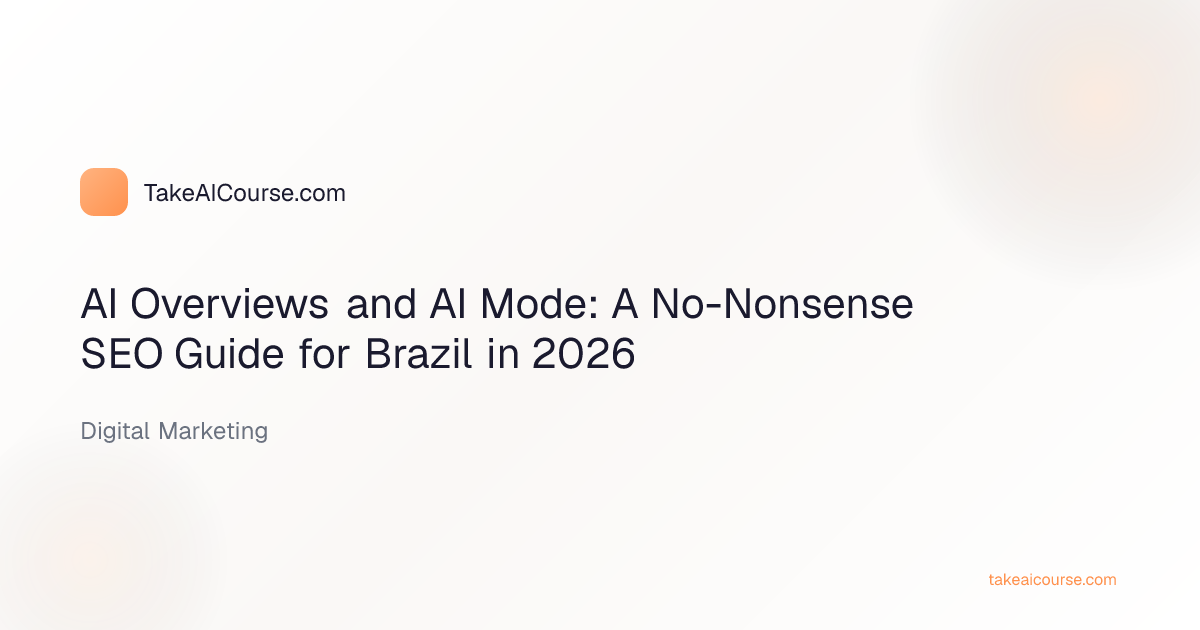 Editorial cover for AI Overviews and AI Mode: A No-Nonsense SEO Guide for Brazil in 2026 in the Digital Marketing category on TakeAICourse.com