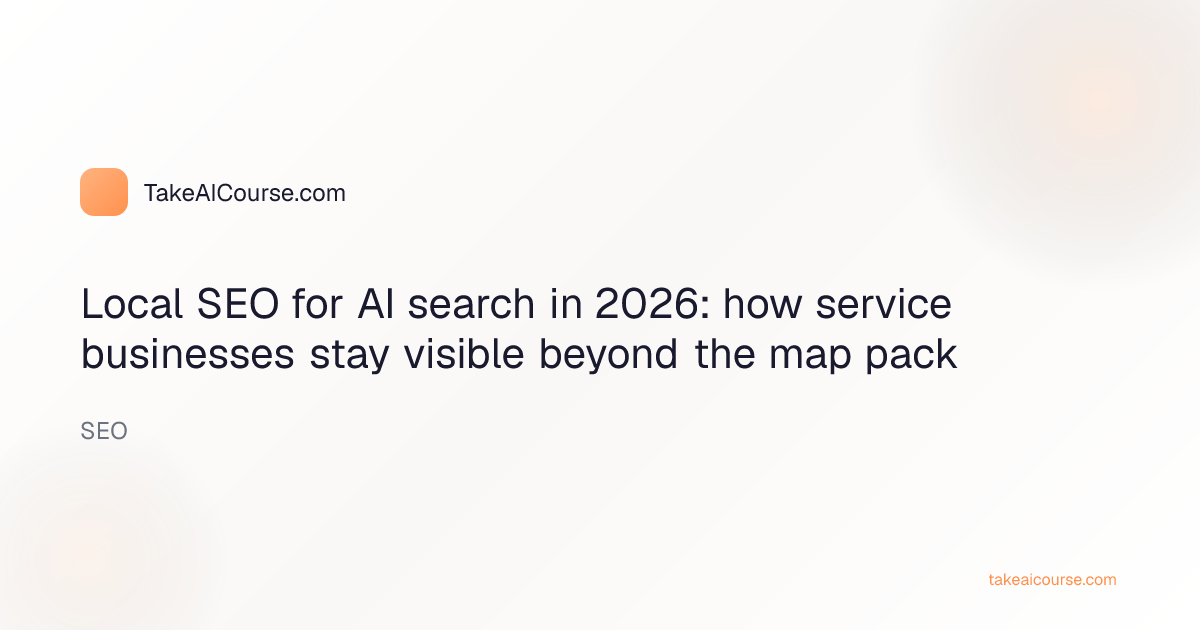 Local SEO for AI search in 2026: how service businesses stay visible beyond the map pack